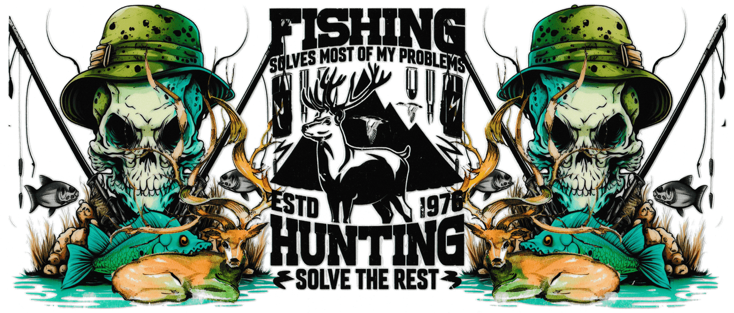 Fishing Solves Most Of My Problems, Hunting Solves The Rest
