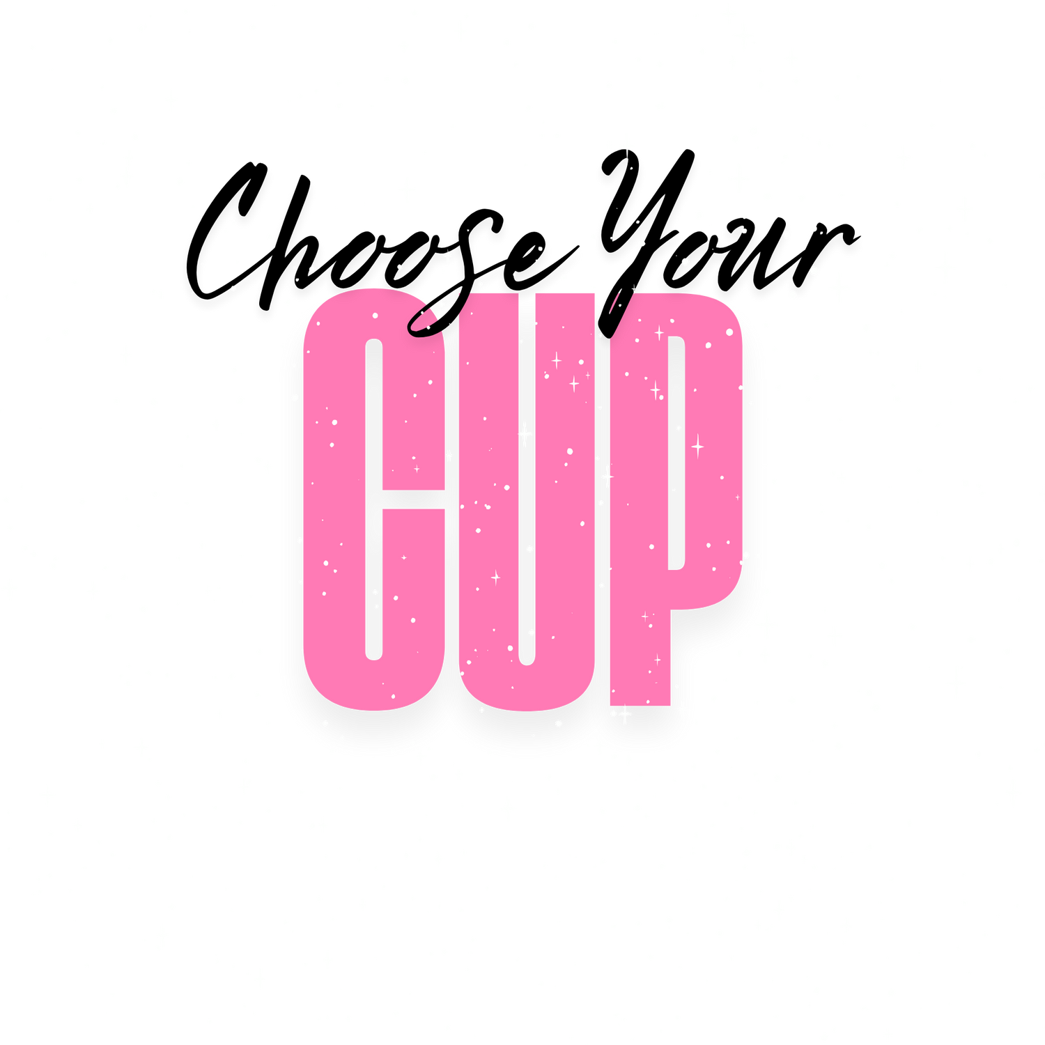 Choose Your Cup
