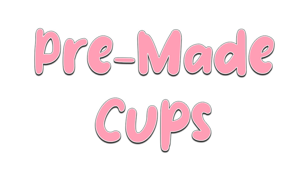 Pre-Made Cups
