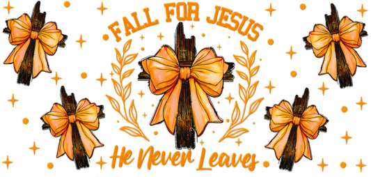 Fall For Jesus, He Never Leaves With Crosses