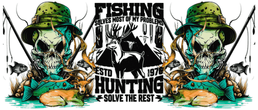 Fishing Solves Most Of My Problems, Hunting Solves The Rest
