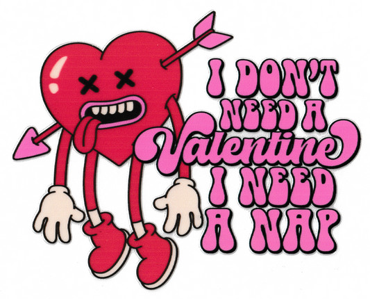 I Don't Need A Valentine, I Need A Nap