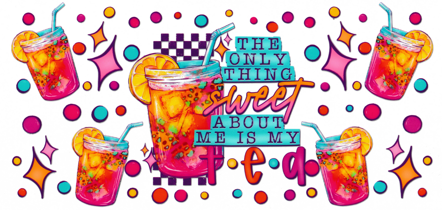 The Only Thing Sweet About Me Is My Tea