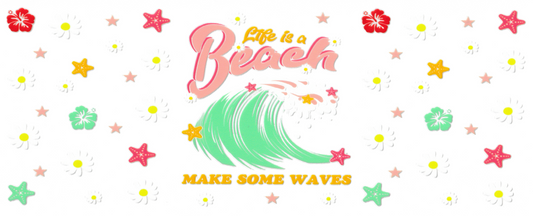 Life Is A Beach, Make Some Waves