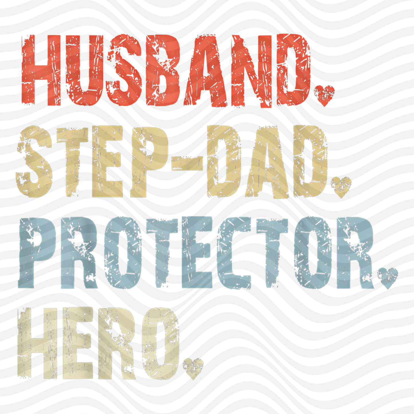 Husband, Step-Dad, Protector,  Hero