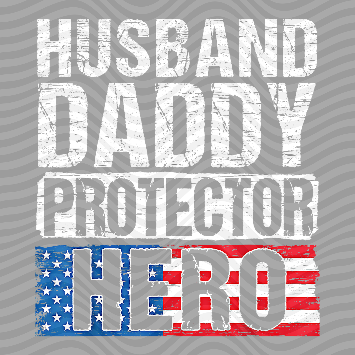 Husband, Daddy, Protector,  Hero
